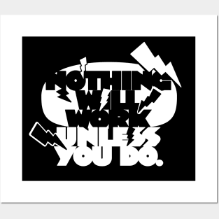 Nothing Will Work Unless You Do (white version) Posters and Art